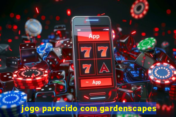 jogo parecido com gardenscapes